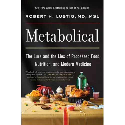 Metabolical: The Lure and the Lies of Processed Food, Nutrition, and Modern Medicine