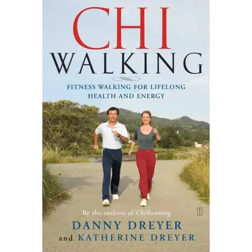 Chiwalking: Fitness Walking for Lifelong Health and Energy