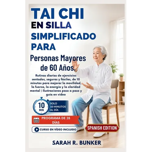 Tai Chi en silla Simplificado para Personas Mayores de 60 Años.: Rutinas diarias de ejercicios sentados, seguras y fáciles, de 10 minutos para mejorar