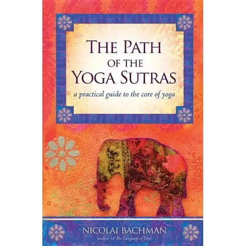 The Path of the Yoga Sutras: A Practical Guide to the Core of Yoga