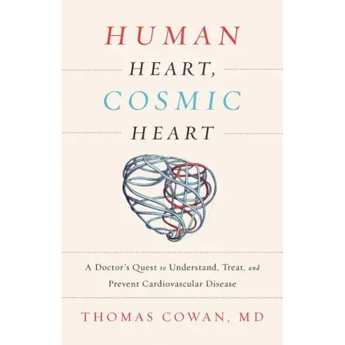 Human Heart, Cosmic Heart: A Doctorâ (Tm)S Quest to Understand, Treat, and Prevent Cardiovascular Disease