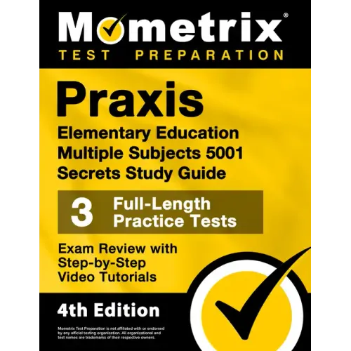 Praxis Elementary Education Multiple Subjects 5001 Secrets Study Guide - 3 Full-Length Practice Tests, Exam Review with Step-By-Step Video Tutorials: