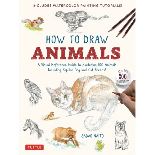 How to Draw Animals: A Visual Reference Guide to Sketching 100 Animals Including Popular Dog and Cat Breeds! (with Over 800 Illustrations)