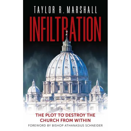 Infiltration: The Plot to Destroy the Church from Within