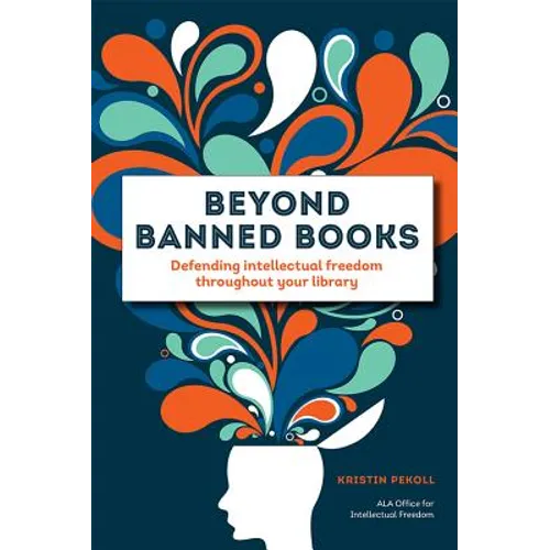 Beyond Banned Books: Defending Intellectual Freedom Throughout Your Library