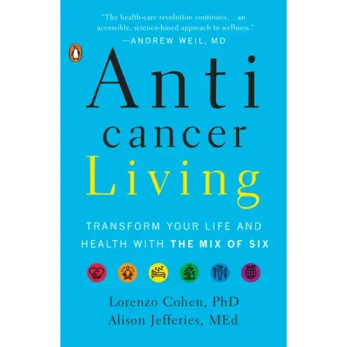 Anticancer Living: Transform Your Life and Health with the Mix of Six