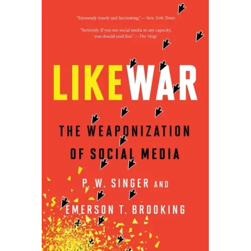 Likewar: The Weaponization of Social Media