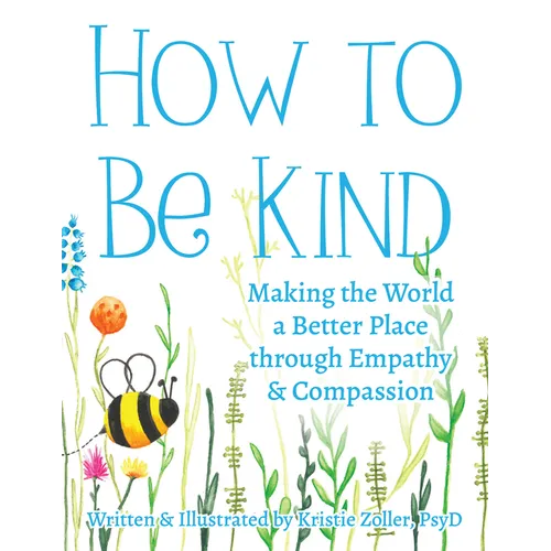 How to Be Kind: Making the World a Better Place Through Empathy and Compassion