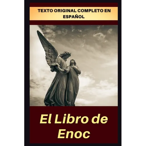 El Libro de Enoc: Texto original completo en español, con comentarios y anexos.