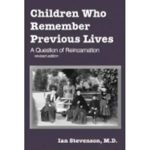 Children Who Remember Previous Lives: A Question of Reincarnation, rev. ed.