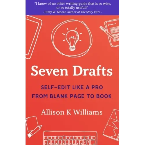 Seven Drafts: Self-Edit Like a Pro from Blank Page to Book