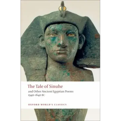 The Tale of Sinuhe: And Other Ancient Egyptian Poems 1940-1640 B.C.