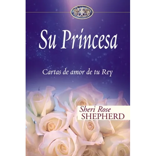 Su Princesa: Cartas de Amor de Tu Rey