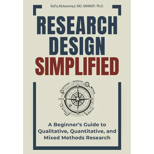 Research Design Simplified: A Beginner's Guide to Qualitative, Quantitative, and Mixed Methods Research - Paperback