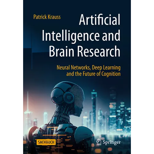 Artificial Intelligence and Brain Research: Neural Networks, Deep Learning and the Future of Cognition