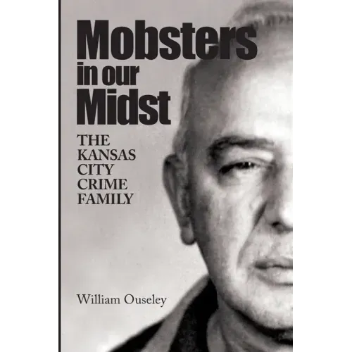 Mobsters In Our Midst: The Kansas City Crime Family