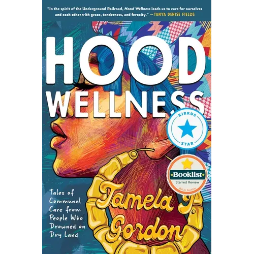 Hood Wellness: Tales of Communal Care from People Who Drowned on Dry Land - Paperback