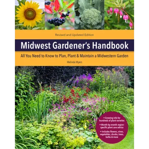 Midwest Gardener's Handbook, 2nd Edition: All You Need to Know to Plan, Plant & Maintain a Midwest Garden