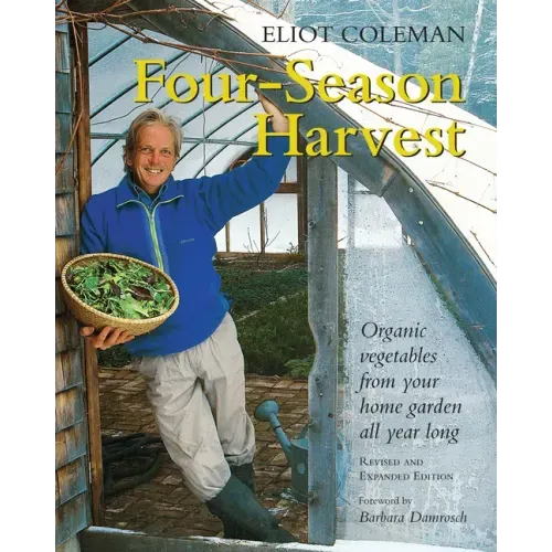 Four-Season Harvest: Organic Vegetables from Your Home Garden All Year Long, 2nd Edition