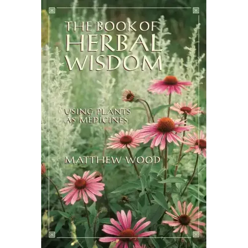 The Book of Herbal Wisdom: Using Plants as Medicines