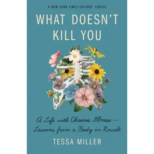 What Doesn't Kill You: A Life with Chronic Illness - Lessons from a Body in Revolt