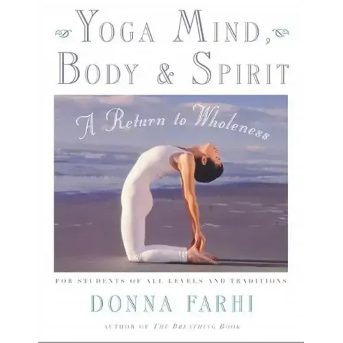 Yoga Mind, Body & Spirit: A Return to Wholeness