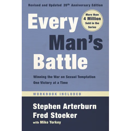 Every Man's Battle, Revised and Updated 20th Anniversary Edition: Winning the War on Sexual Temptation One Victory at a Time