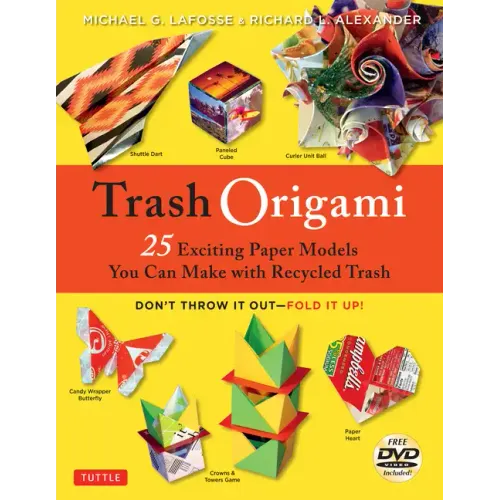 Trash Origami: 25 Paper Folding Projects Reusing Everyday Materials: Origami Book with 25 Fun Projects and Instructional DVD