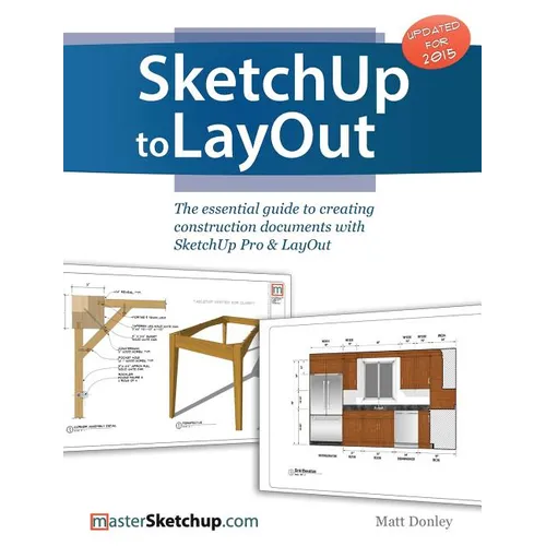 SketchUp to LayOut: The essential guide to creating construction documents with SketchUp Pro & LayOut