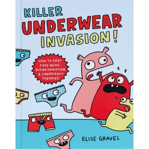 Killer Underwear Invasion!: How to Spot Fake News, Disinformation & Conspiracy Theories