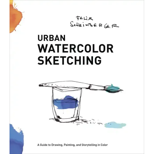 Urban Watercolor Sketching: A Guide to Drawing, Painting, and Storytelling in Color