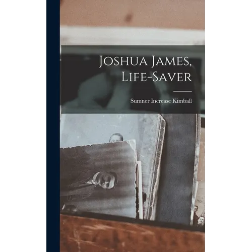 Joshua James, Life-Saver - Hardcover