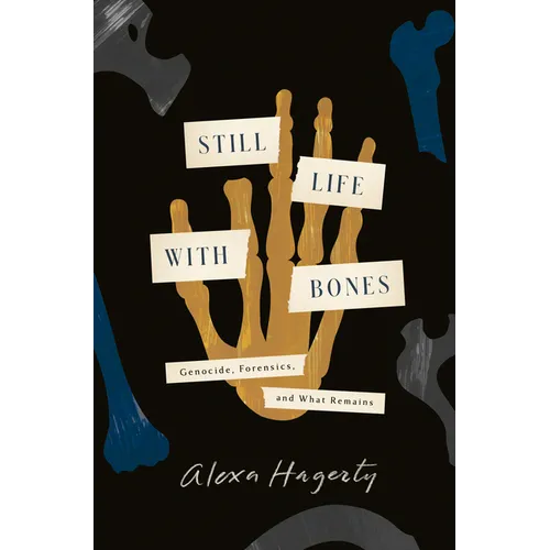 Still Life with Bones: Genocide, Forensics, and What Remains