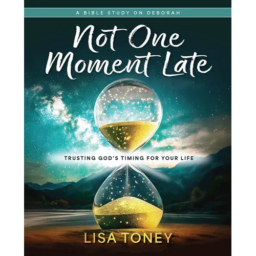 Not One Moment Late Women's Bible Study Participant Workbook: Trusting God's Timing for Your Life (a Bible Study on Deborah)