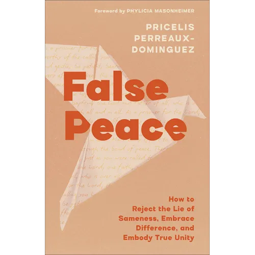 False Peace: How to Reject the Lie of Sameness, Embrace Difference, and Embody True Unity