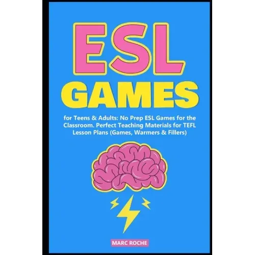 ESL Games for Teens & Adults: No Prep ESL Games for the Classroom. Perfect Teaching Materials for TEFL Lesson Plans (Games, Warmers & Fillers)