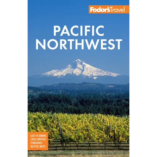 Fodor's Pacific Northwest: Portland, Seattle, Vancouver & the Best of Oregon and Washington