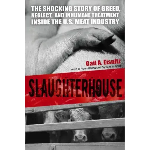 Slaughterhouse: The Shocking Story of Greed, Neglect, And Inhumane Treatment Inside the U.S. Meat Industry