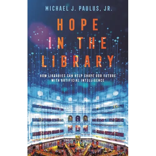 Hope in the Library: How Libraries Can Help Shape Our Future with Artificial Intelligence