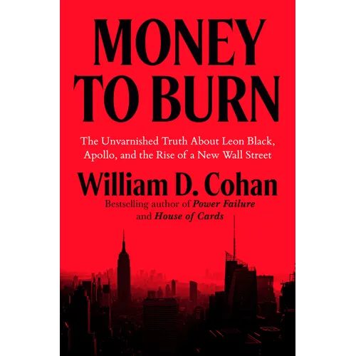 Money to Burn: The Unvarnished Truth about Leon Black, Apollo, and the Rise of a New Wall Street