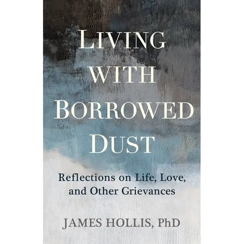 Living with Borrowed Dust: Reflections on Life, Love, and Other Grievances