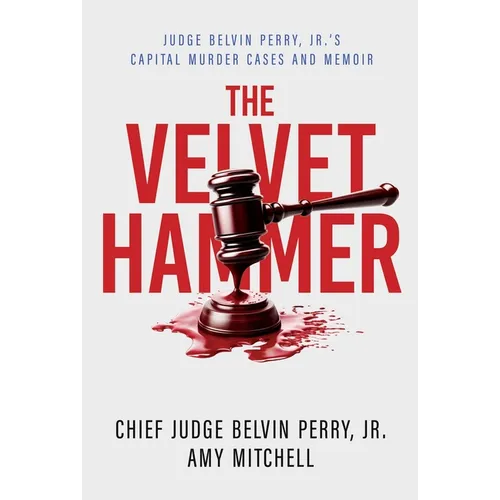 The Velvet Hammer: Judge Belvin Perry, Jr.'s Capital Murder Cases and Memoir