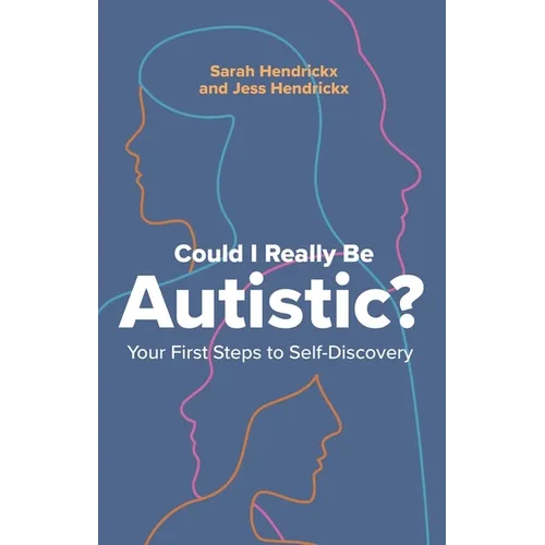 Could I Really Be Autistic?: Your First Steps to Self-Discovery