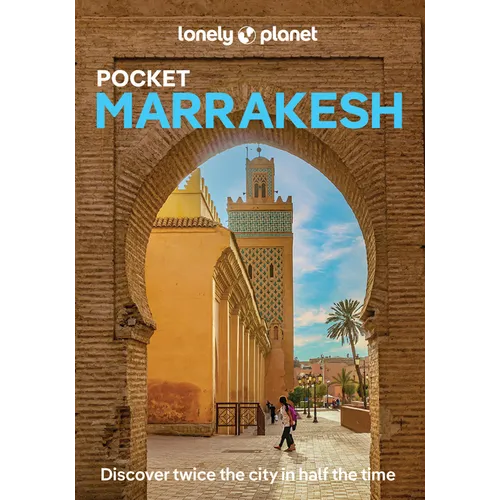 Lonely Planet Pocket Marrakesh: Discover Twice the City in Half the Time Top Sights Maps & Walking Tours Covers Djemaa El Fna, Koutoubia Mosque, Bahia - Paperback