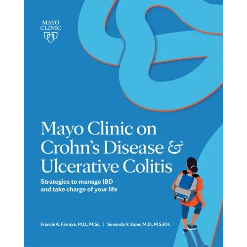 Mayo Clinic on Crohn's Disease & Ulcerative Colitis: Strategies to Manage Ibd and Take Charge of Your Life