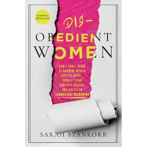 Disobedient Women: How a Small Group of Faithful Women Exposed Abuse, Brought Down Powerful Pastors, and Ignited an Evangelical Reckoning