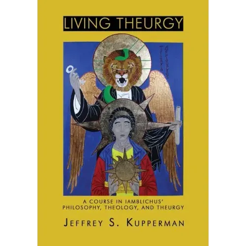 Living Theurgy: A Course in Iamblichus' Philosophy, Theology and Theurgy