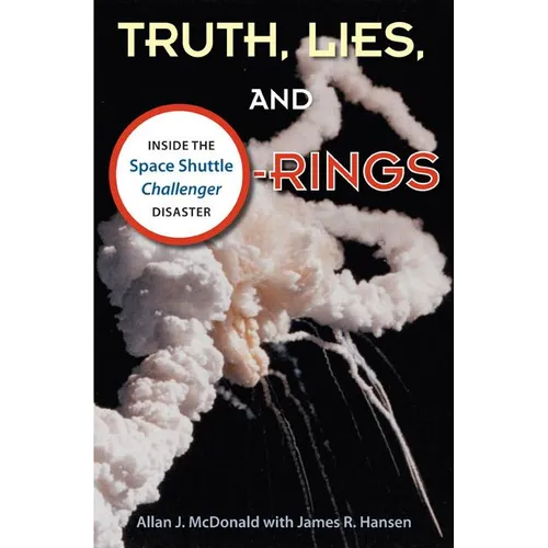 Truth, Lies, and O-Rings: Inside the Space Shuttle Challenger Disaster