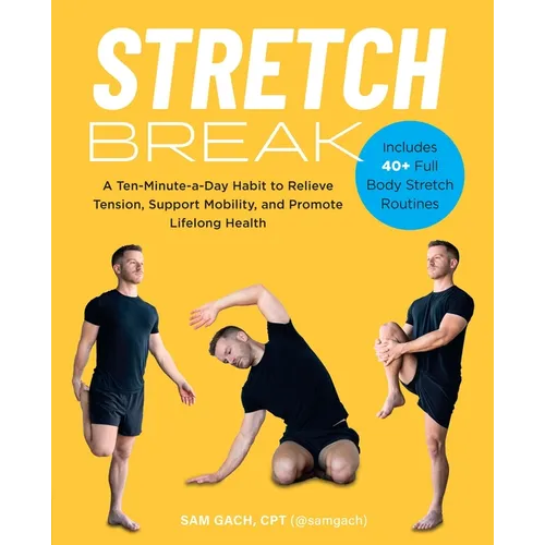 Stretch Break: A Ten-Minute-A-Day Habit to Relieve Tension, Support Mobility, and Promote Lifelong Health