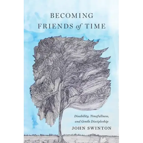 Becoming Friends of Time: Disability, Timefullness, and Gentle Discipleship